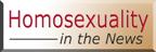 Homosexuality in the News